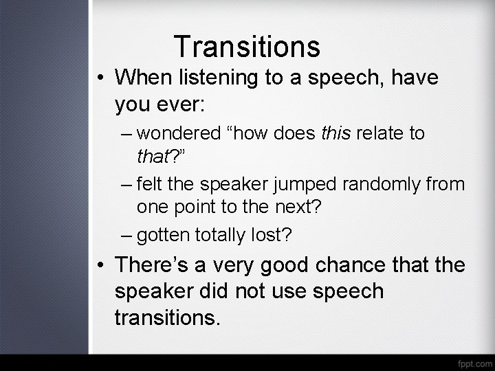 Transitions • When listening to a speech, have you ever: – wondered “how does