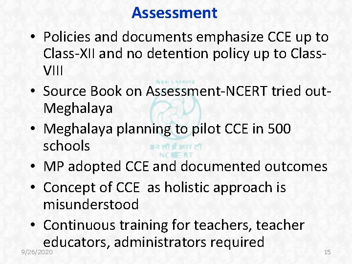 Assessment • Policies and documents emphasize CCE up to Class-XII and no detention policy Assessment • Policies and documents emphasize CCE up to Class-XII and no detention policy