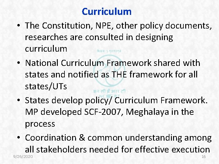 Curriculum • The Constitution, NPE, other policy documents, researches are consulted in designing curriculum Curriculum • The Constitution, NPE, other policy documents, researches are consulted in designing curriculum