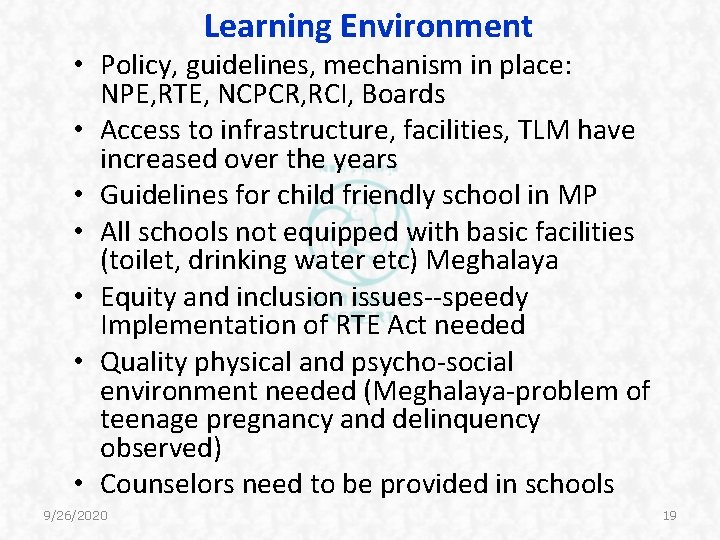 Learning Environment • Policy, guidelines, mechanism in place: NPE, RTE, NCPCR, RCI, Boards • Learning Environment • Policy, guidelines, mechanism in place: NPE, RTE, NCPCR, RCI, Boards •