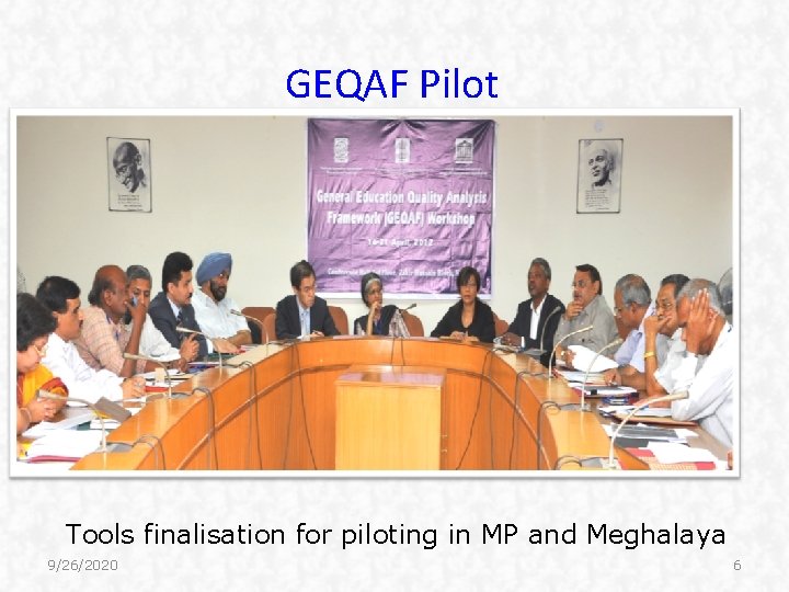 GEQAF Pilot Tools finalisation for piloting in MP and Meghalaya 9/26/2020 6 GEQAF Pilot Tools finalisation for piloting in MP and Meghalaya 9/26/2020 6