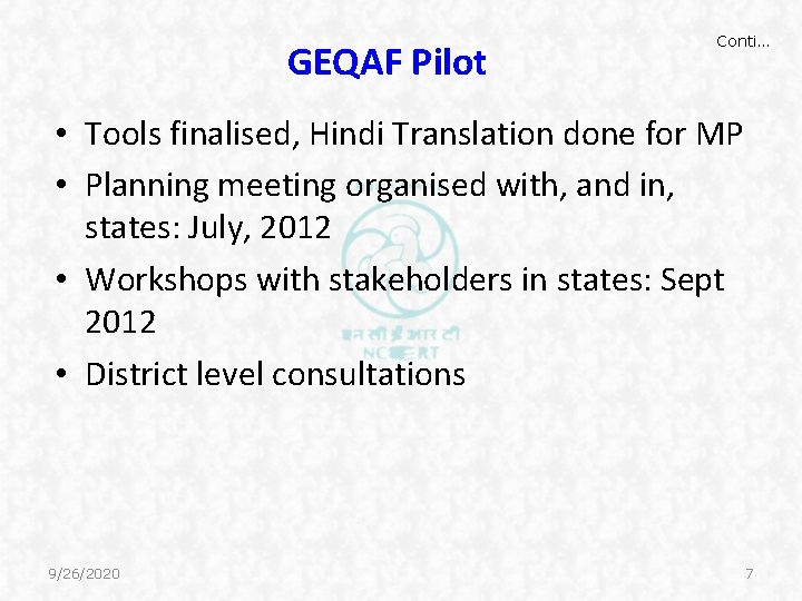 GEQAF Pilot Conti… • Tools finalised, Hindi Translation done for MP • Planning meeting GEQAF Pilot Conti… • Tools finalised, Hindi Translation done for MP • Planning meeting