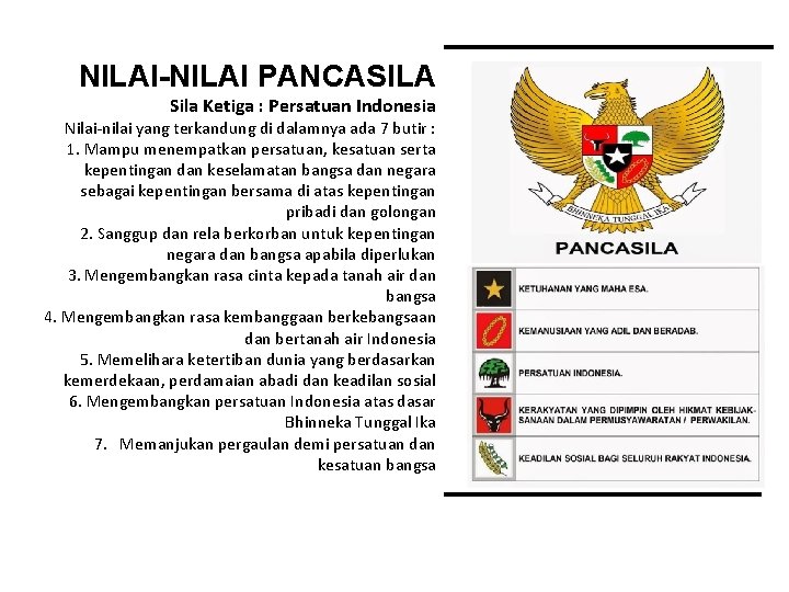 NILAI-NILAI PANCASILA Sila Ketiga : Persatuan Indonesia Nilai-nilai yang terkandung di dalamnya ada 7