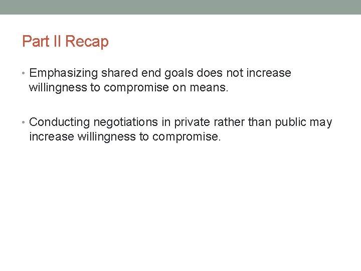 Part II Recap • Emphasizing shared end goals does not increase willingness to compromise