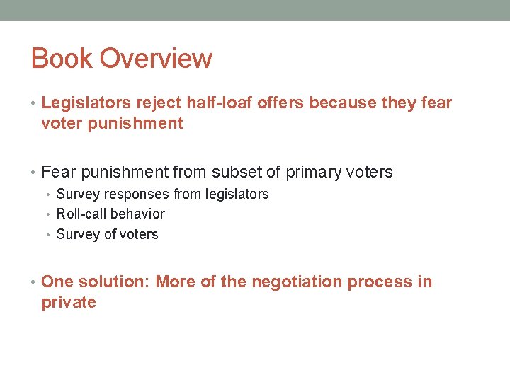 Book Overview • Legislators reject half-loaf offers because they fear voter punishment • Fear