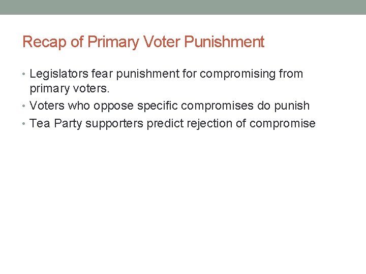 Recap of Primary Voter Punishment • Legislators fear punishment for compromising from primary voters.