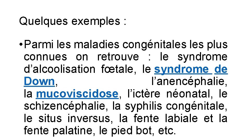 Quelques exemples : • Parmi les maladies congénitales plus connues on retrouve : le