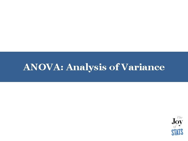 ANOVA: Analysis of Variance 