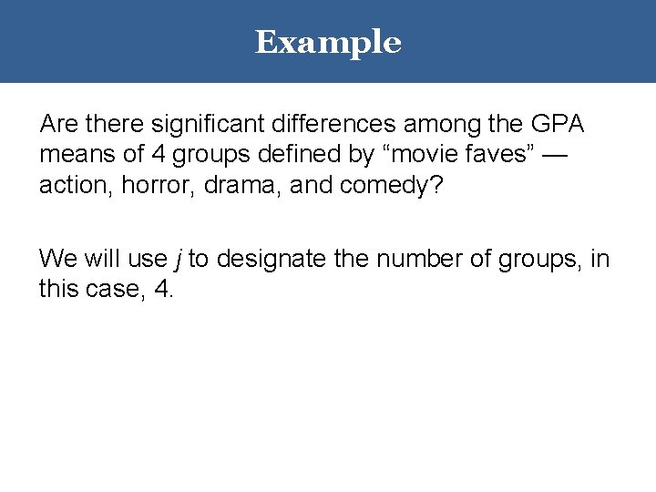 Example Are there significant differences among the GPA means of 4 groups defined by