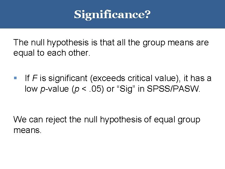 Significance? The null hypothesis is that all the group means are equal to each