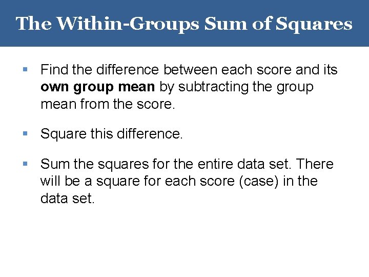 The Within-Groups Sum of Squares § Find the difference between each score and its