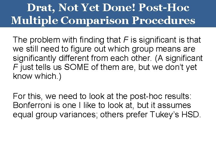 Drat, Not Yet Done! Post-Hoc Multiple Comparison Procedures The problem with finding that F