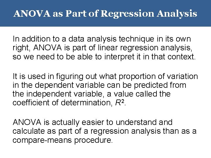 ANOVA as Part of Regression Analysis In addition to a data analysis technique in