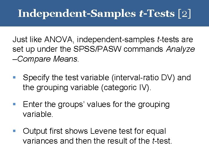 Independent-Samples t-Tests [2] Just like ANOVA, independent-samples t-tests are set up under the SPSS/PASW