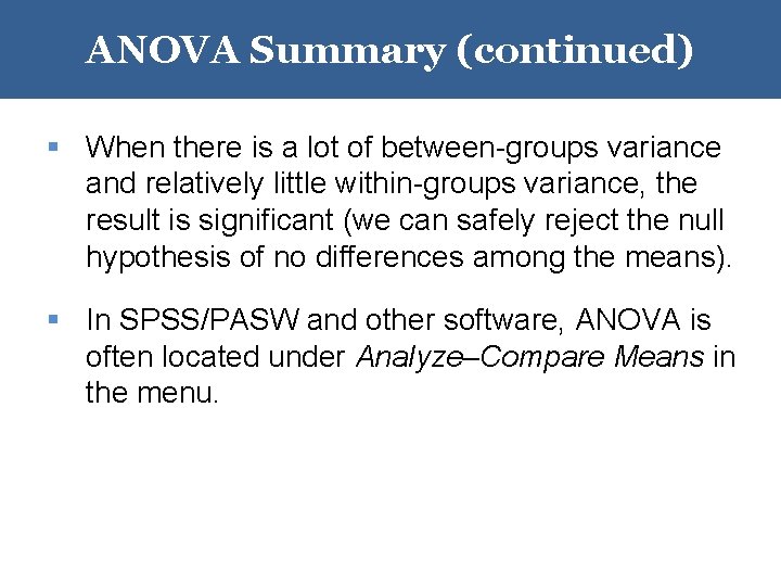 ANOVA Summary (continued) § When there is a lot of between-groups variance and relatively