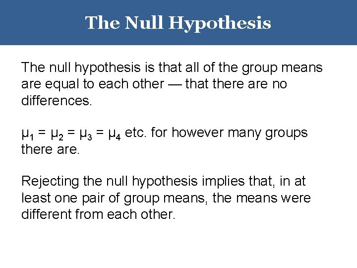 The Null Hypothesis The null hypothesis is that all of the group means are