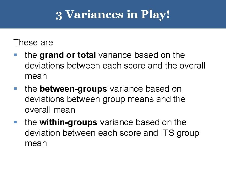 3 Variances in Play! These are § the grand or total variance based on