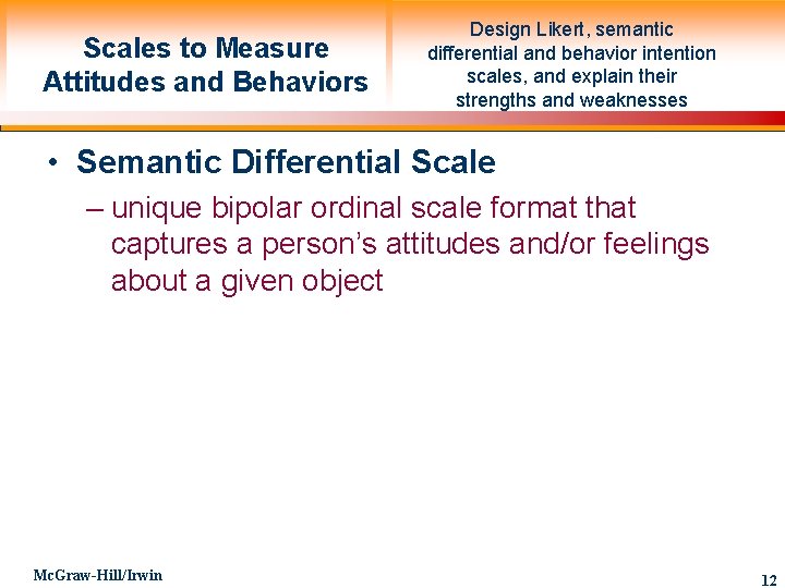 Scales to Measure Attitudes and Behaviors Design Likert, semantic differential and behavior intention scales,