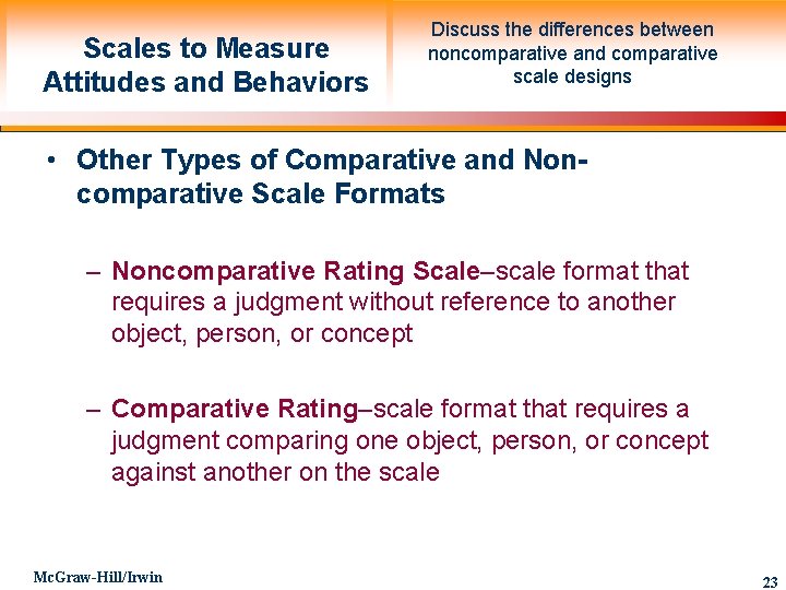 Scales to Measure Attitudes and Behaviors Discuss the differences between noncomparative and comparative scale