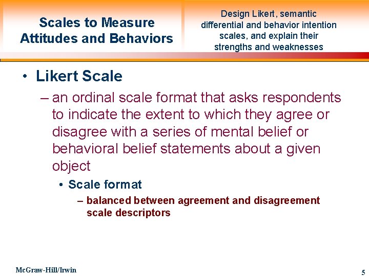 Scales to Measure Attitudes and Behaviors Design Likert, semantic differential and behavior intention scales,