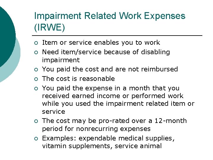 Impairment Related Work Expenses (IRWE) Item or service enables you to work Need item/service Impairment Related Work Expenses (IRWE) Item or service enables you to work Need item/service