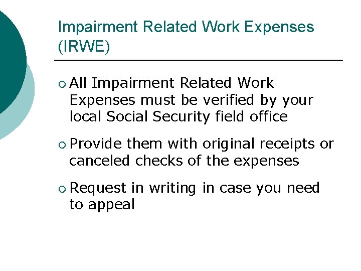 Impairment Related Work Expenses (IRWE) All Impairment Related Work Expenses must be verified by Impairment Related Work Expenses (IRWE) All Impairment Related Work Expenses must be verified by