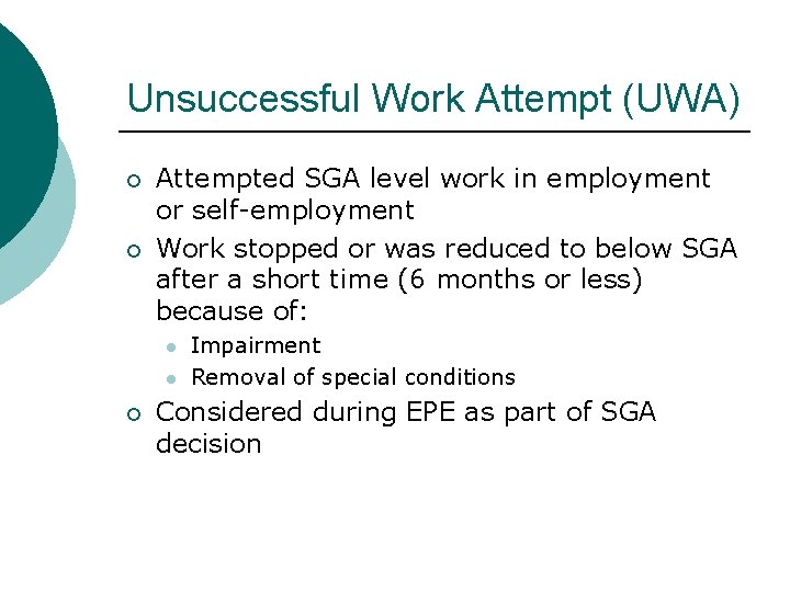 Unsuccessful Work Attempt (UWA) Attempted SGA level work in employment or self-employment Work stopped Unsuccessful Work Attempt (UWA) Attempted SGA level work in employment or self-employment Work stopped