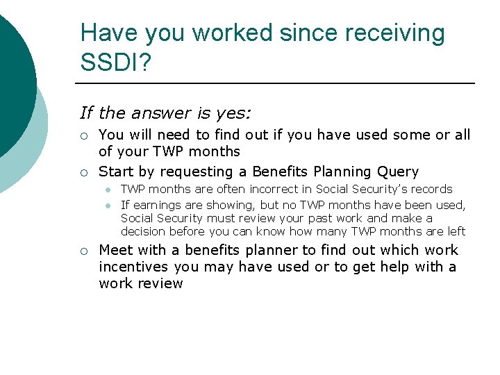Have you worked since receiving SSDI? If the answer is yes: You will need Have you worked since receiving SSDI? If the answer is yes: You will need
