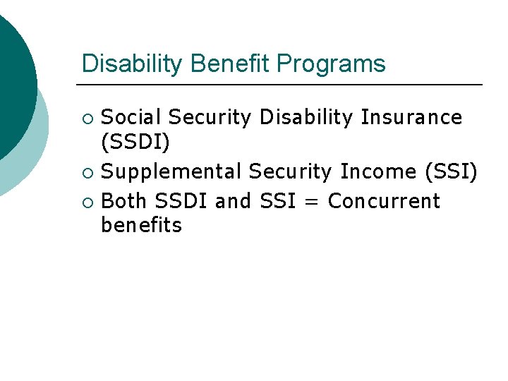 Disability Benefit Programs Social Security Disability Insurance (SSDI) Supplemental Security Income (SSI) Both SSDI Disability Benefit Programs Social Security Disability Insurance (SSDI) Supplemental Security Income (SSI) Both SSDI
