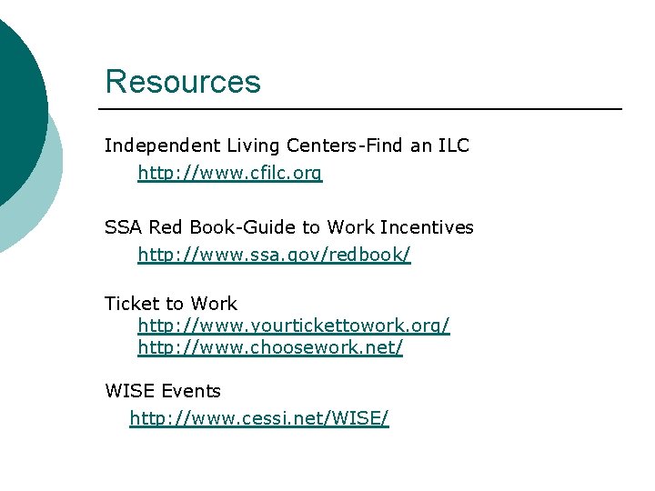 Resources Independent Living Centers-Find an ILC http: //www. cfilc. org SSA Red Book-Guide to Resources Independent Living Centers-Find an ILC http: //www. cfilc. org SSA Red Book-Guide to