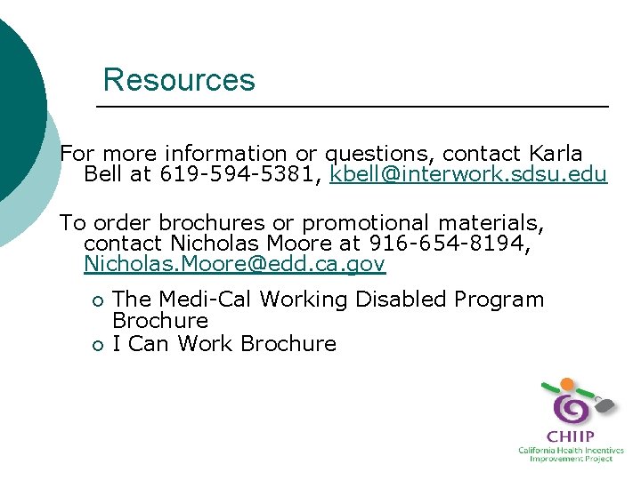 Resources For more information or questions, contact Karla Bell at 619 -594 -5381, kbell@interwork. Resources For more information or questions, contact Karla Bell at 619 -594 -5381, kbell@interwork.
