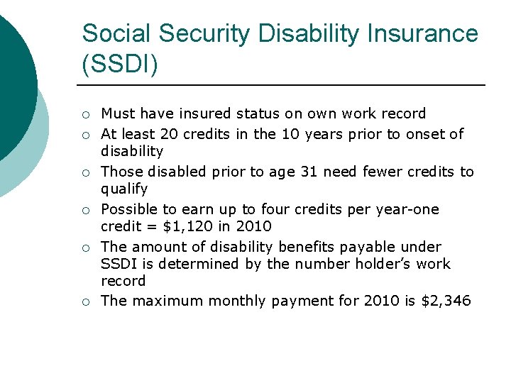 Social Security Disability Insurance (SSDI) Must have insured status on own work record At Social Security Disability Insurance (SSDI) Must have insured status on own work record At