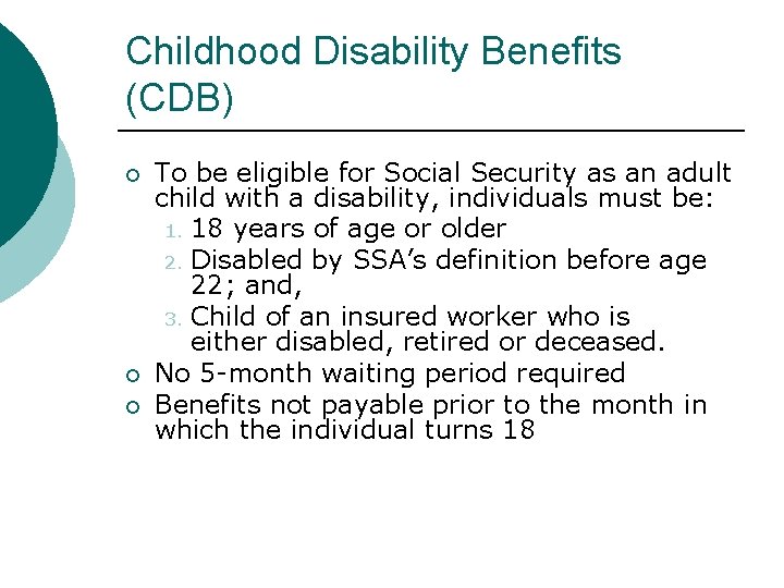 Childhood Disability Benefits (CDB) To be eligible for Social Security as an adult child Childhood Disability Benefits (CDB) To be eligible for Social Security as an adult child