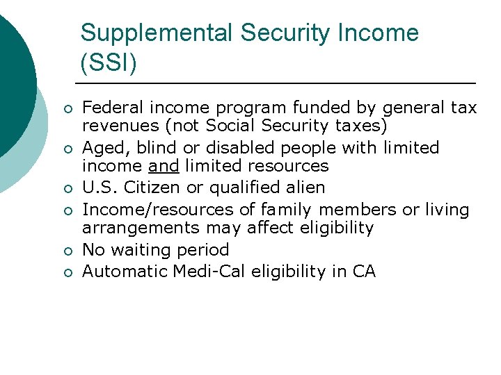 Supplemental Security Income (SSI) Federal income program funded by general tax revenues (not Social Supplemental Security Income (SSI) Federal income program funded by general tax revenues (not Social