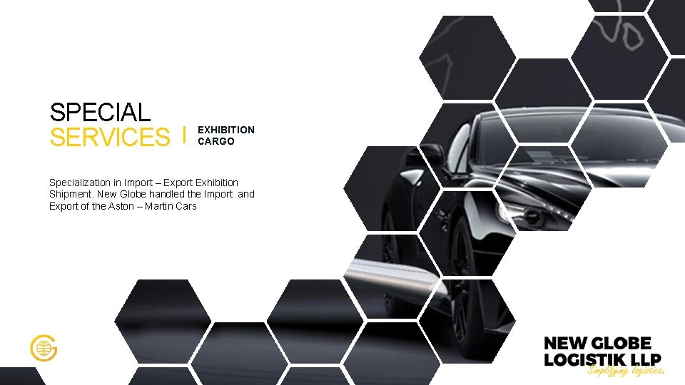 SPECIAL SERVICES EXHIBITION CARGO Specialization in Import – Export Exhibition Shipment. New Globe handled