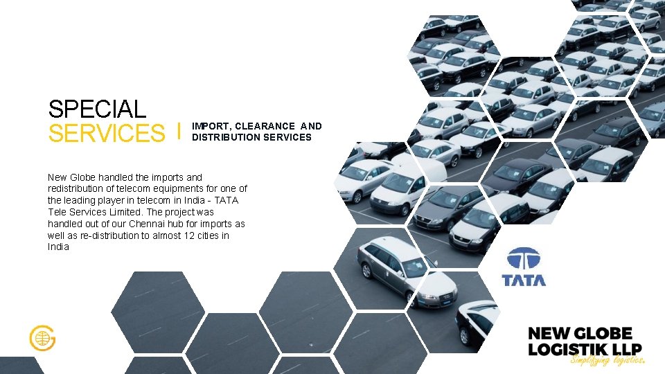 SPECIAL SERVICES IMPORT, CLEARANCE AND DISTRIBUTION SERVICES New Globe handled the imports and redistribution