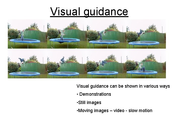 Visual guidance can be shown in various ways • Demonstrations • Still images •