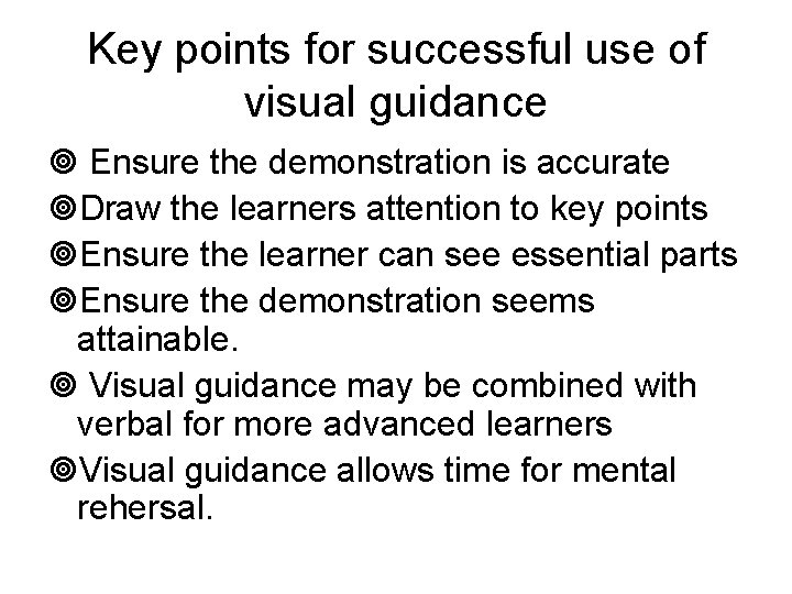 Key points for successful use of visual guidance Ensure the demonstration is accurate Draw