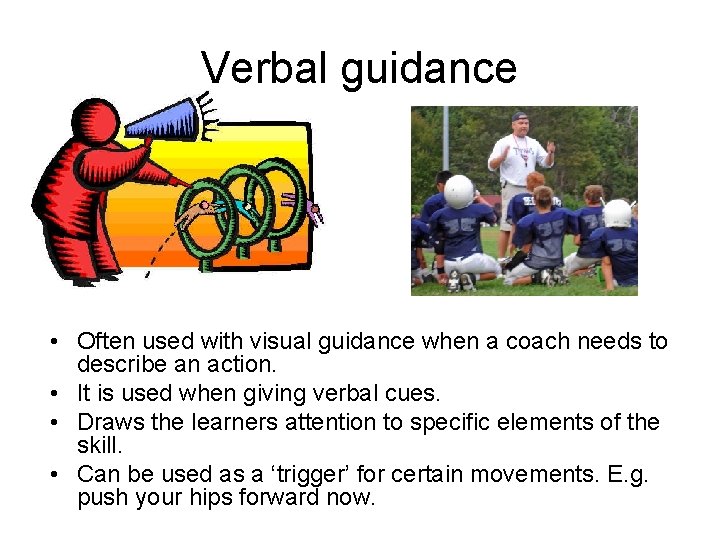 Verbal guidance • Often used with visual guidance when a coach needs to describe