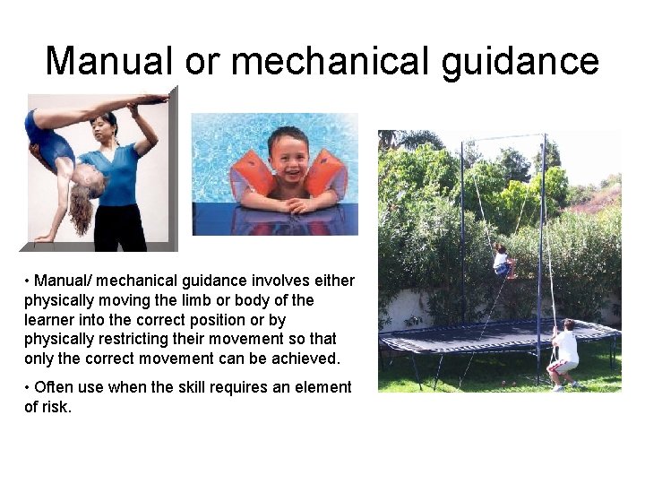 Manual or mechanical guidance • Manual/ mechanical guidance involves either physically moving the limb