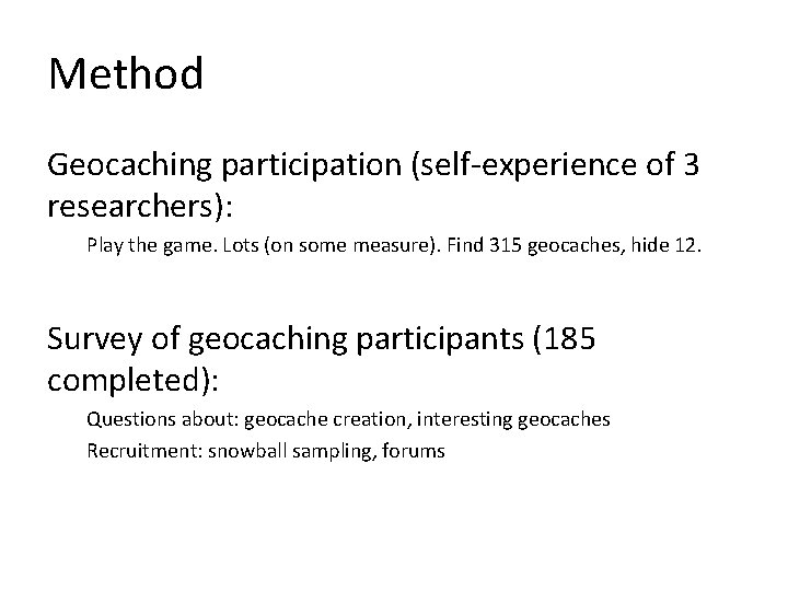 Method Geocaching participation (self-experience of 3 researchers): Play the game. Lots (on some measure).