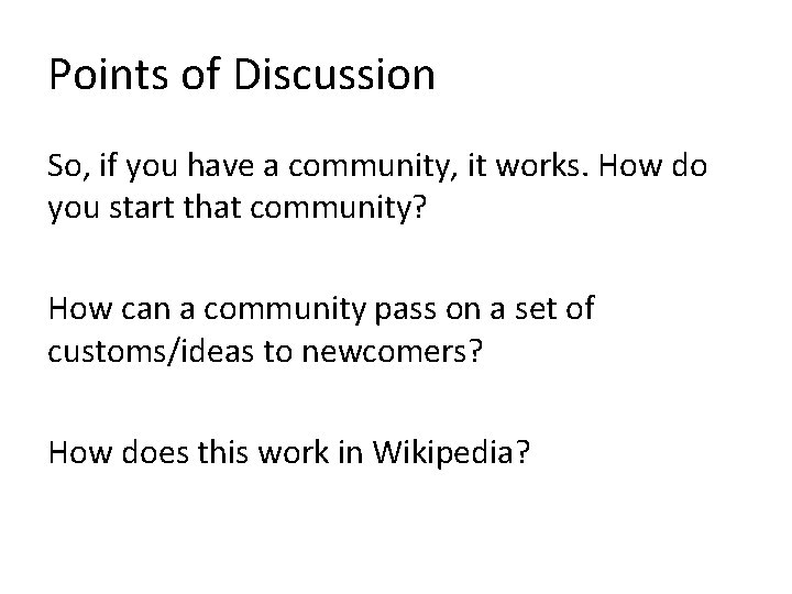 Points of Discussion So, if you have a community, it works. How do you