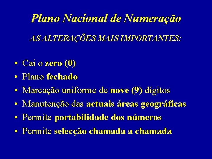 Plano Nacional de Numeração AS ALTERAÇÕES MAIS IMPORTANTES: • • • Cai o zero