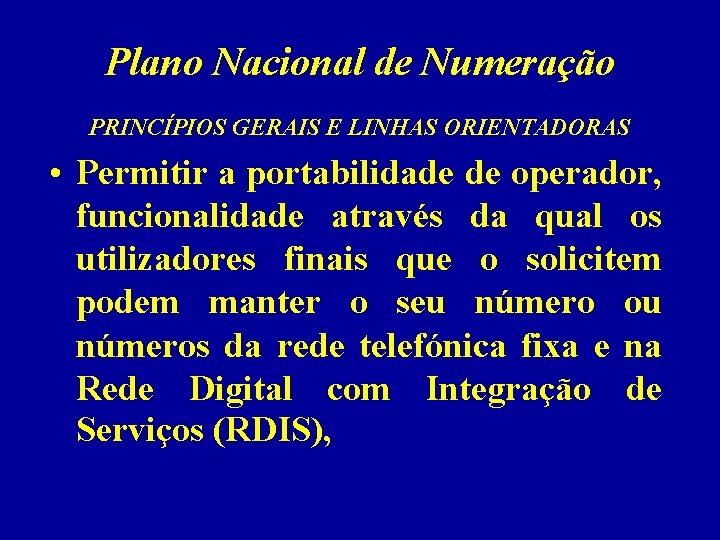 Plano Nacional de Numeração PRINCÍPIOS GERAIS E LINHAS ORIENTADORAS • Permitir a portabilidade de