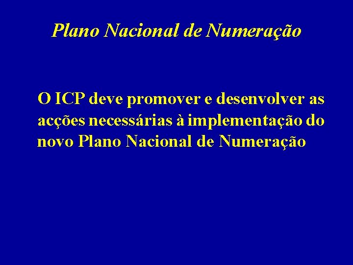 Plano Nacional de Numeração O ICP deve promover e desenvolver as acções necessárias à