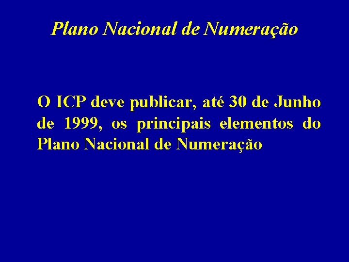 Plano Nacional de Numeração O ICP deve publicar, até 30 de Junho de 1999,