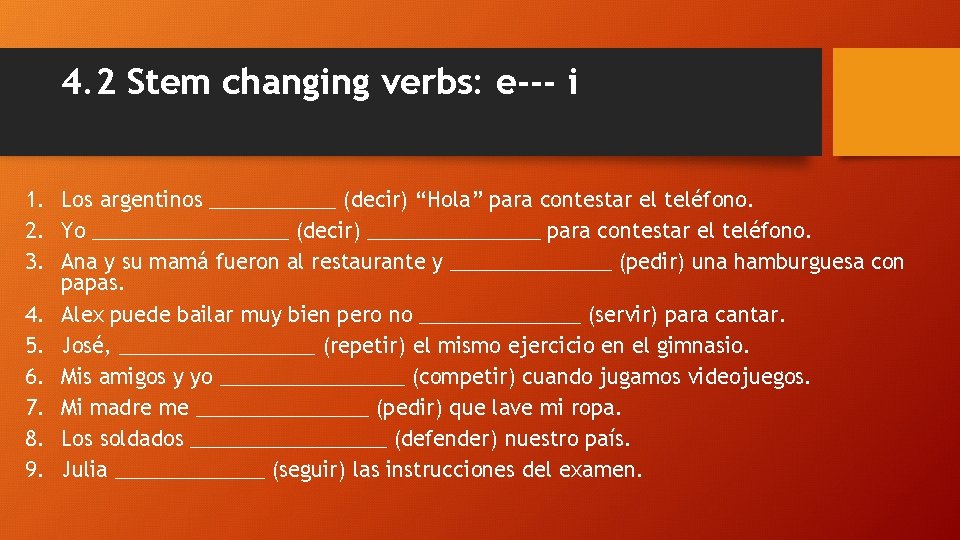 4. 2 Stem changing verbs: e--- i 1. Los argentinos ______ (decir) “Hola” para