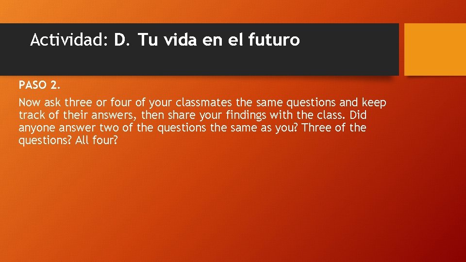 Actividad: D. Tu vida en el futuro PASO 2. Now ask three or four Actividad: D. Tu vida en el futuro PASO 2. Now ask three or four