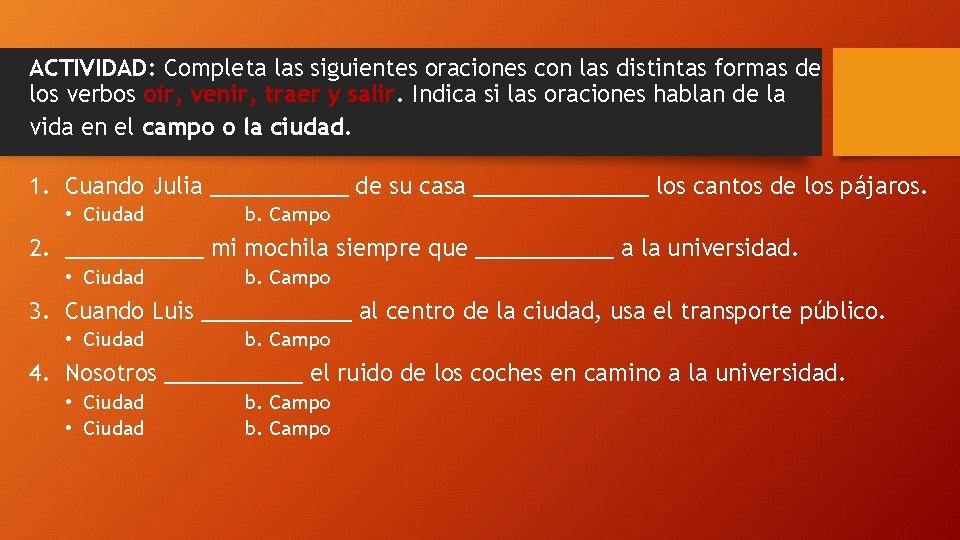 ACTIVIDAD: Completa las siguientes oraciones con las distintas formas de los verbos oír, venir,