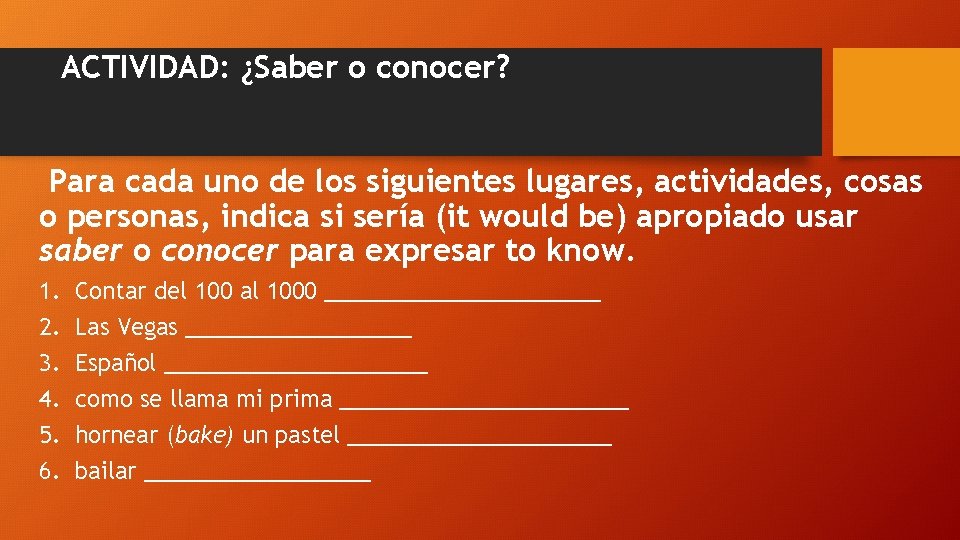 ACTIVIDAD: ¿Saber o conocer? Para cada uno de los siguientes lugares, actividades, cosas o